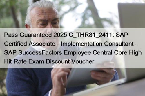 Pass Guaranteed 2025 C_THR81_2411: SAP Certified Associate - ...