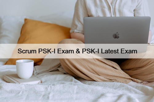 Scrum PSK-I Exam & PSK-I Latest Exam