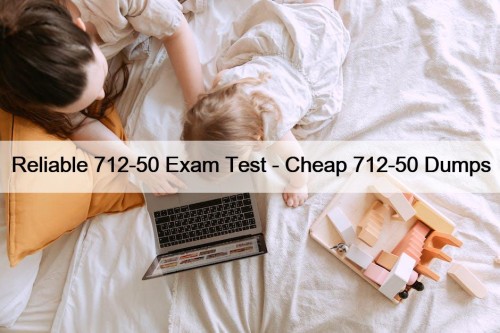 Reliable 712-50 Exam Test - Cheap 712-50 Dumps